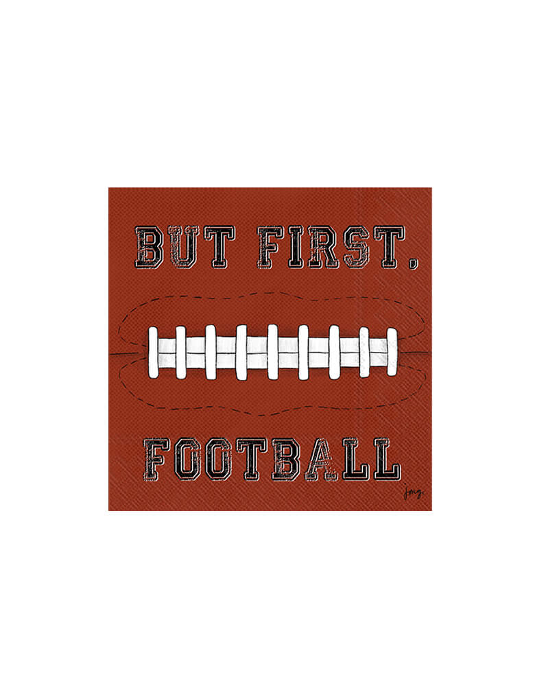 Boston International - Football First Small Napkins. Featuring a brown colored square napkin with football design and "but first, football" text around it. But first, football! Your football fans will love these fun football inspired appetizer napkins. They're perfect for a viewing party or football themed celebration!