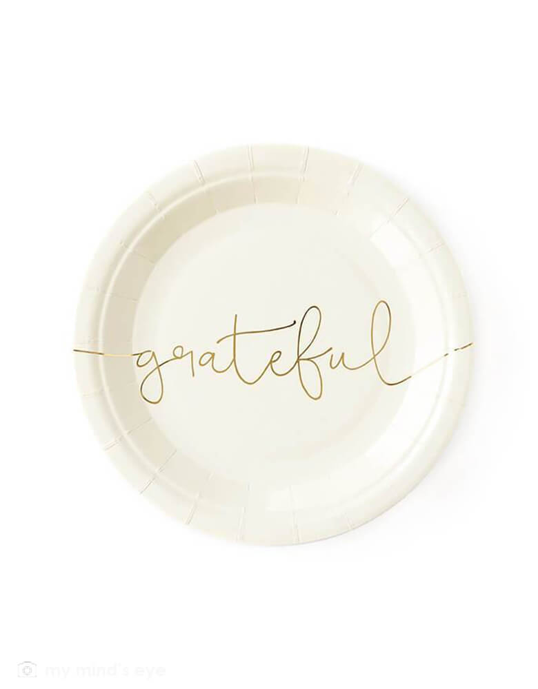 My mind's Eye Thankful Grateful Plates. Pack of 8. These 7" cream paper plates have "grateful" printed in a beautiful script in gold foil across the plate. These modern party supplies are Perfect for your Thanksgiving celebration dessert or appetizers.