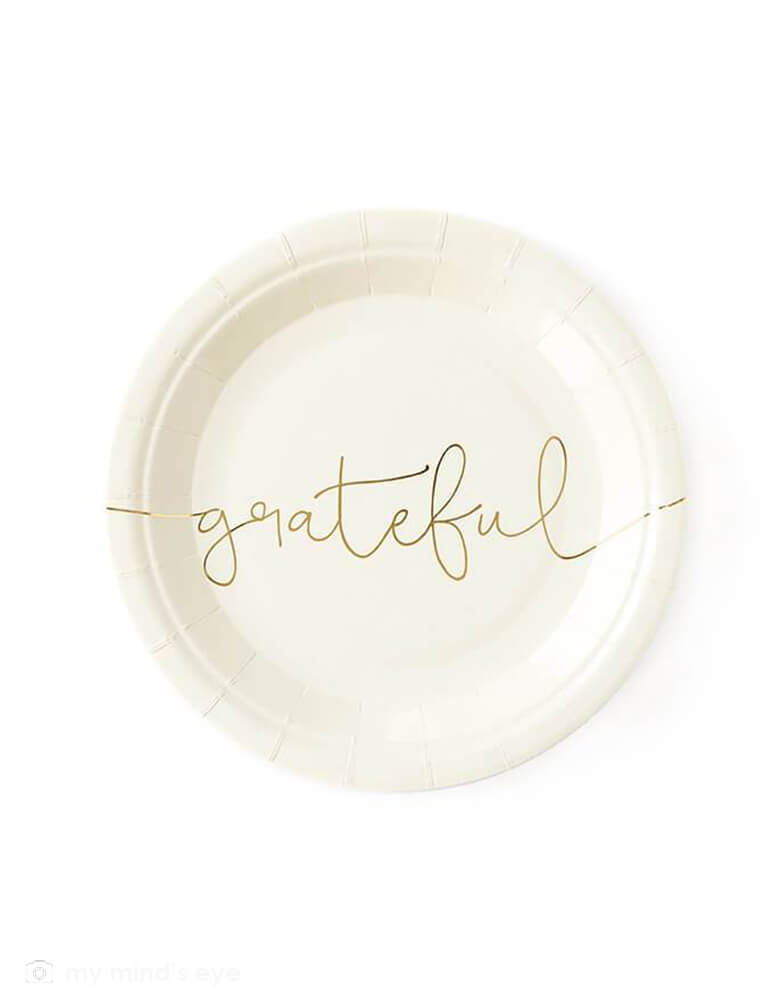 My mind's Eye Thankful Grateful Plates. Pack of 8. These 7" cream paper plates have  "grateful" printed in a beautiful script in gold foil across the plate. These modern party supplies are Perfect for your Thanksgiving celebration dessert or appetizers.