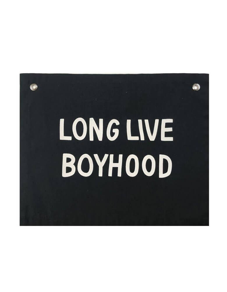 Imani Collective - Long Live Boyhood Banner. size 16 x 20 inches with 1/2 inch grommets. Black canvas with white screen print text. This modern hanging banner was sewn and screen printed by hand on natural canvas by local artisans in Kenya. It's a perfect decoration for your entrance hall, Nursery Decor, or your little one's playroom! Sold by Momo party store provided modern party supplies, boutique party supplies, chic holiday party supplies and high end party supplies