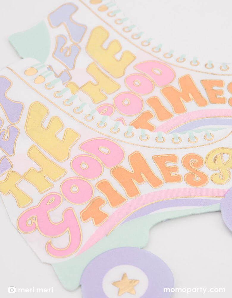 Details clost up with Roller Skate Napkins by Meri Meri. Featuring 3-ply paper, with shiny gold foil detail, colorful "let the good times roll" text on a roller skate die cut shaped napkin. Transform your party table into a roller rink with these fabulous napkins