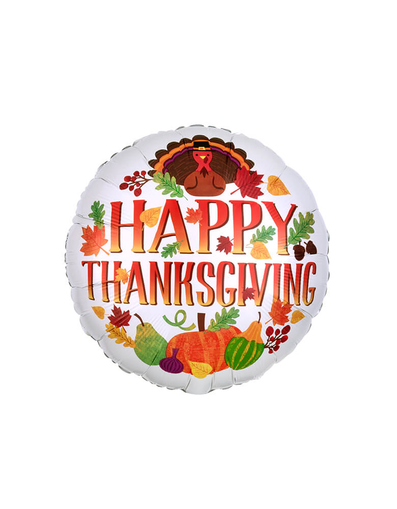 Anagram Balloons - 38160 HTG Turkey & Seasonal Decor Standard HX® S40. This 17 inches Turkey & Seasonal Decor Thanksgiving Round Foil Balloon. Accent your Thanksgiving celebration with this junior round Happy Thanksgiving foil balloon. It brings the feeling of fall! This round foil balloon features the headline "Happy Thanksgiving" alongside Turkey, pumpkins and autumn leaves.